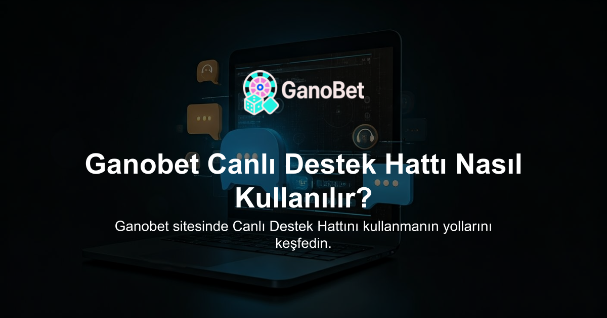 Ganobet Canlı Destek Hattı Nasıl Kullanılır?