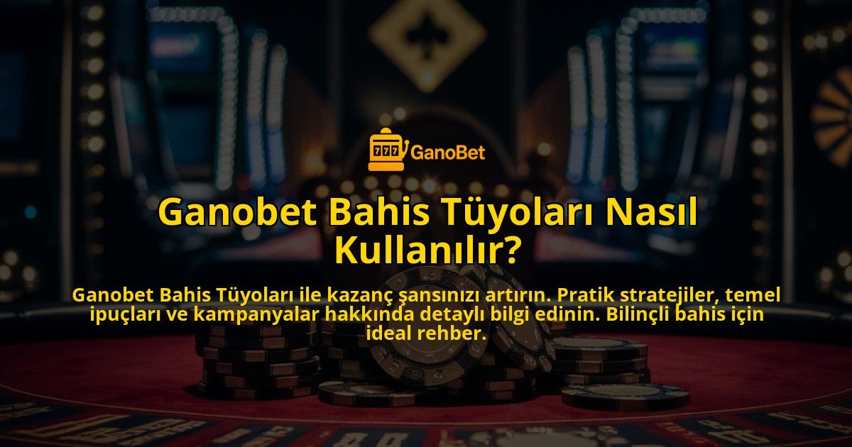 Ganobet-Bahis-Tuyolari-Nasil-Kullanilir-overlay-1769260508.jpg