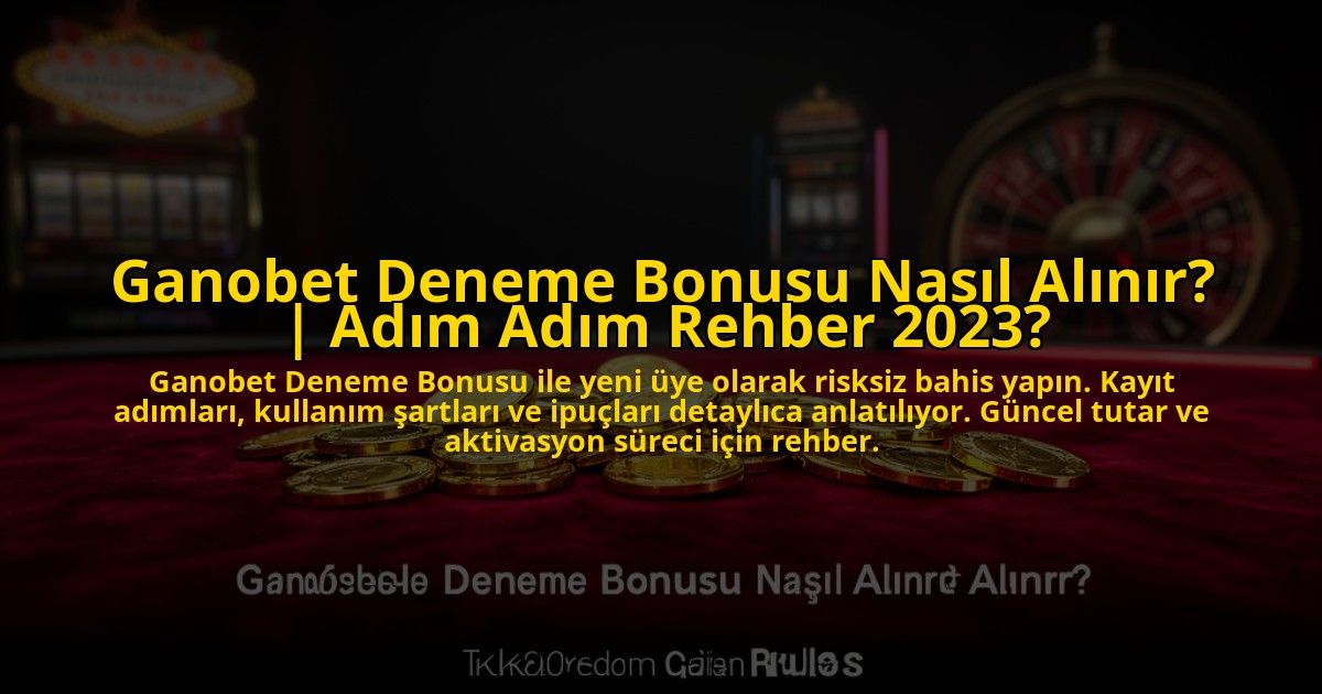 Ganobet-Deneme-Bonusu-Nasil-Alinir-Adim-Adim-Rehber-2023-overlay-1773081435.jpg