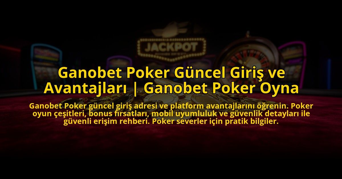 Ganobet-Poker-Guncel-Giris-ve-Avantajlari-Ganobet-Poker-Oyna-overlay-1773590425.jpg