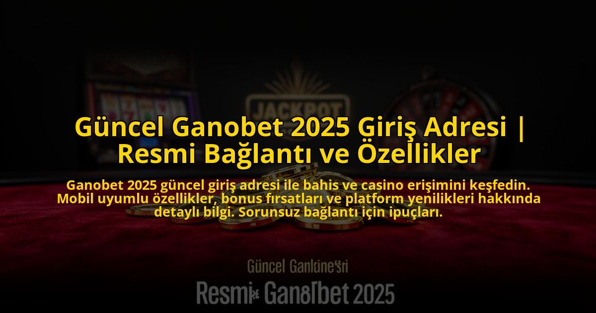 Guncel-Ganobet-2025-Giris-Adresi-Resmi-Baglanti-ve-Ozellikler-overlay-1773619079.jpg