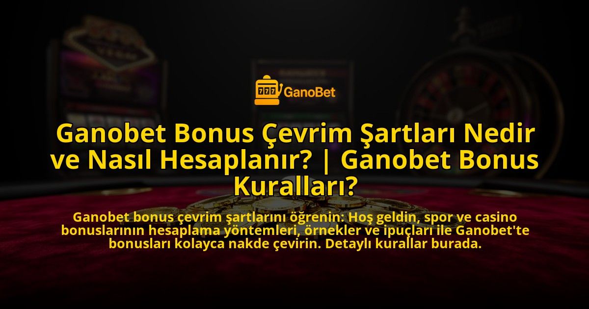 Ganobet-Bonus-Cevrim-Sartlari-Nedir-ve-Nasil-Hesaplanir-Ganobet-Bonus-Kurallari-overlay-1776633242.jpg