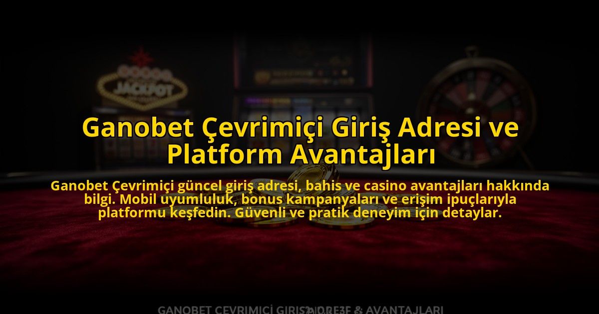 Ganobet-Cevrimici-Giris-Adresi-ve-Platform-Avantajlari-overlay-1776024625.jpg
