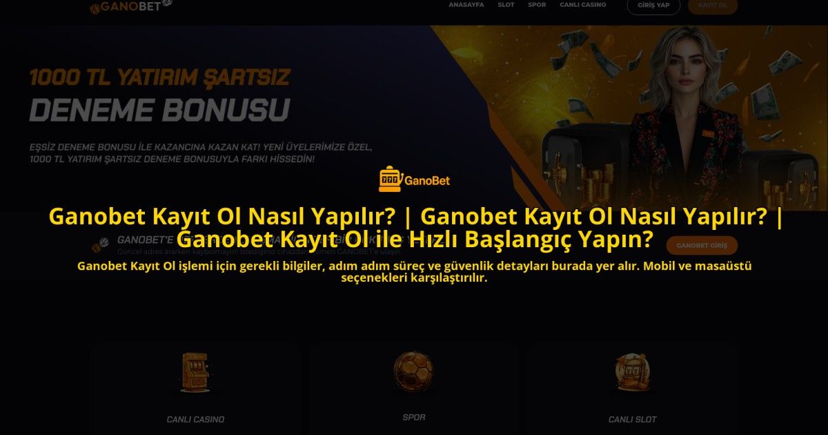 Ganobet-Kayit-Ol-Nasil-Yapilir-Ganobet-Kayit-Ol-Nasil-Yapilir-Ganobet-Kayit-Ol-ile-Hizli-Baslangic-Y-homepage-1784103951.jpg